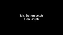 Mz. Butterscotch Can Crush