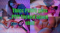 PAWG super empilé se fait baiser par une grosse bite noire en baise en POV