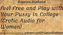 Feel Free and Play with Your Pussy in College (Erotic Audio for Women)