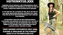 Sexy Ranger Hotkinkyjo self anal fisting & prolapse in the forest