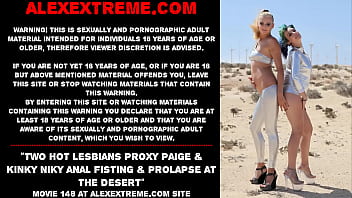 Deux lesbiennes chaudes Proxy Paige & Kinky Niky fist anal et prolapsus dans le désert