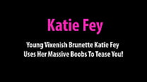 ¡La joven morena Vixenish Katie Fey usa sus enormes tetas para provocarte!